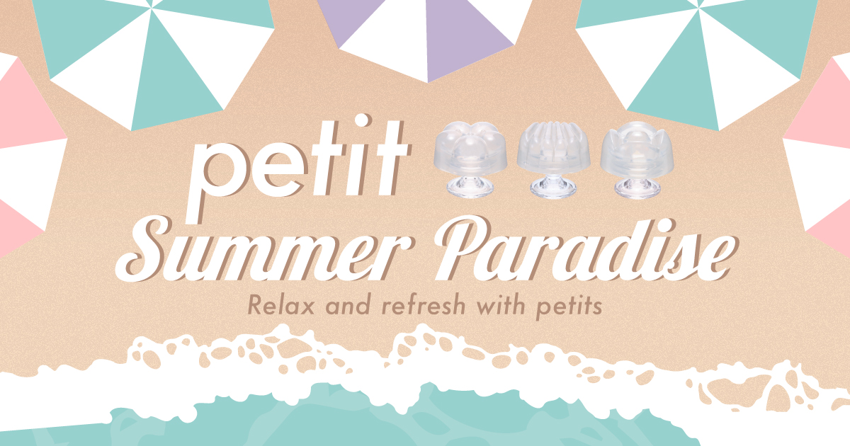 petit Summer Paradise – Relax and Refresh with petits (Promotion Ended)