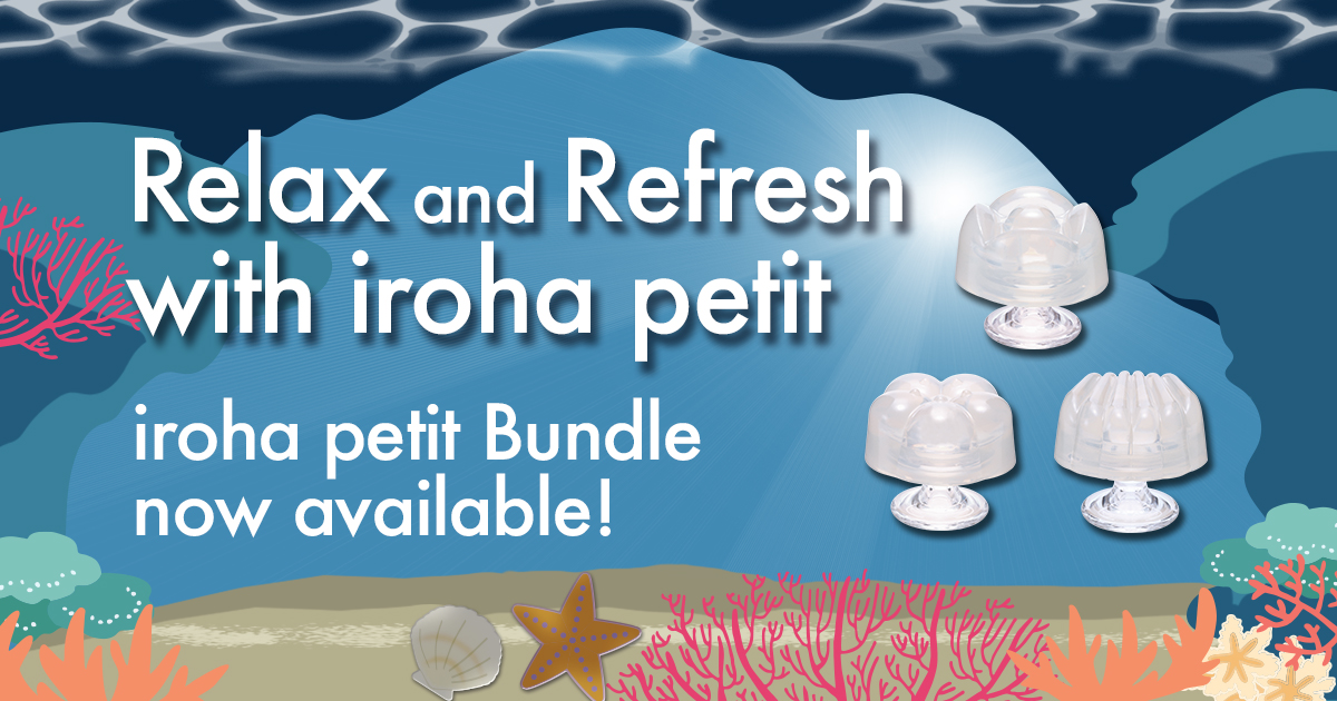 Relax and Refresh with iroha petit!